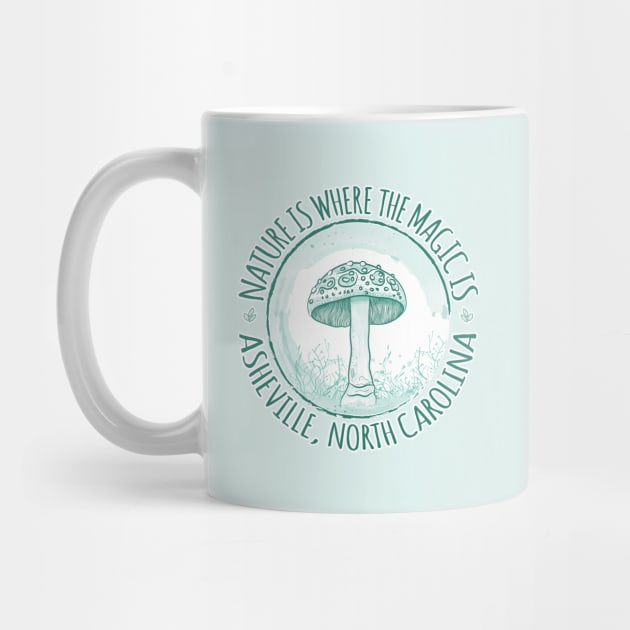 Nature Is Where The Magic Is Asheville, NC - Mushroom - Mint 18 by AVL Merch